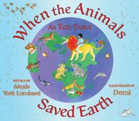 Cover image for When the Animals Saved Earth: An Eco-Fable