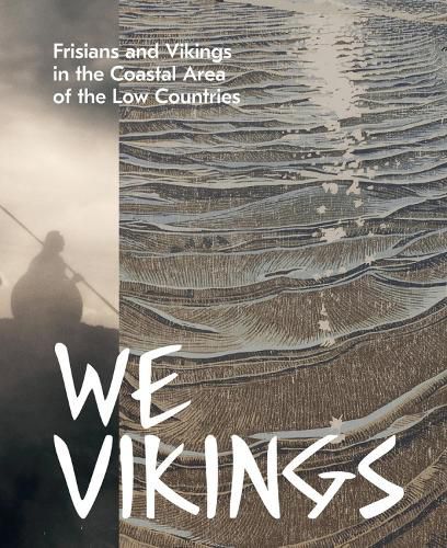 Cover image for We Vikings: Frisians & Vikings in the Coastal Area of the Low Countries