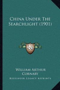 Cover image for China Under the Searchlight (1901)