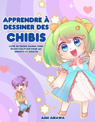 Cover image for Apprendre a dessiner des chibis: Livre de dessin manga chibi etape par etape pour les enfants et adultes