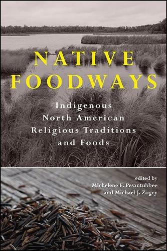 Cover image for Native Foodways: Indigenous North American Religious Traditions and Foods