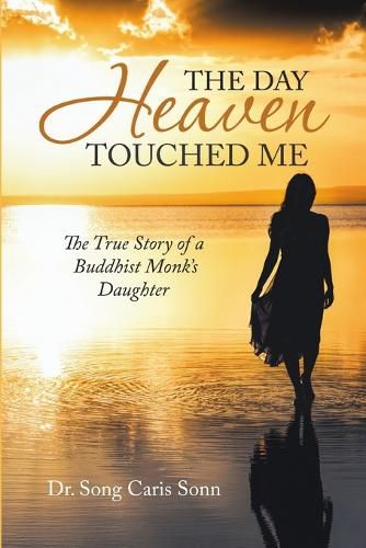 Cover image for The Day Heaven Touched Me: The True Story of a Buddhist Monk's Daughter