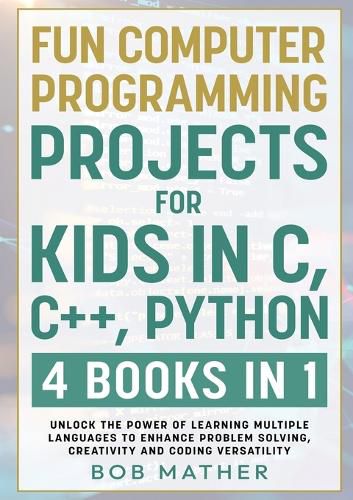 Cover image for Fun Computer Programming Projects for Kids in C, C++, Python