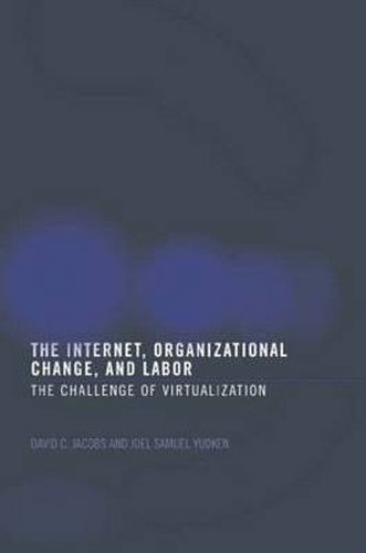 Cover image for The Internet, Organizational Change and Labor: The Challenge of Virtualization