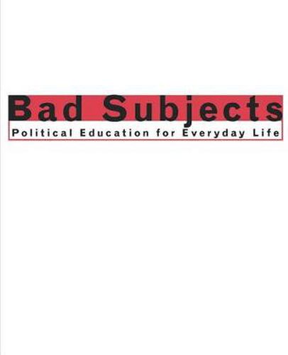 Bad Subjects: Political Education for Everyday Life