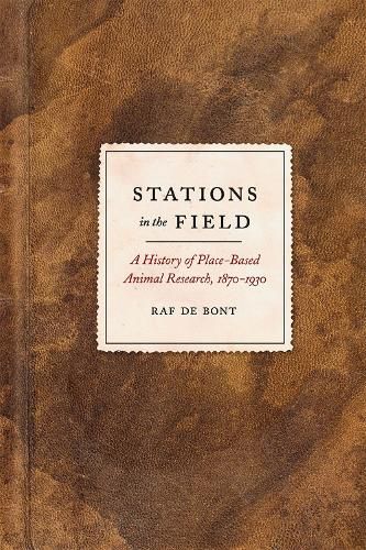 Cover image for Stations in the Field: A History of Place-Based Animal Research, 1870-1930