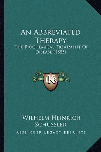 Cover image for An Abbreviated Therapy: The Biochemical Treatment of Disease (1885)
