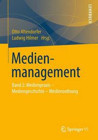 Cover image for Medienmanagement: Band 2: Medienpraxis - Mediengeschichte - Medienordnung