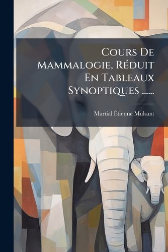 Cover image for Cours de Mammalogie, R Duit En Tableaux Synoptiques ......
