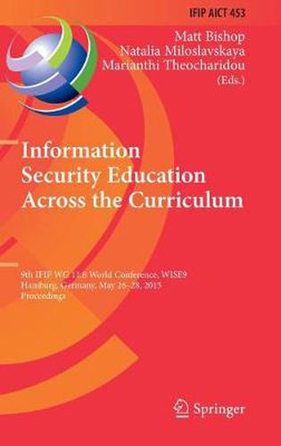 Cover image for Information Security Education Across the Curriculum: 9th IFIP WG 11.8 World Conference, WISE 9, Hamburg, Germany, May 26-28, 2015, Proceedings