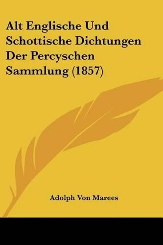 Cover image for Alt Englische Und Schottische Dichtungen Der Percyschen Sammlung (1857)