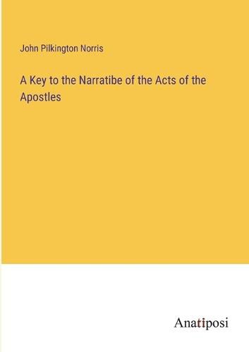 Cover image for A Key to the Narratibe of the Acts of the Apostles