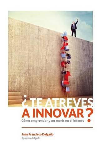 Cover image for ?Te atreves a innovar?: Como emprender y no morir en el intento