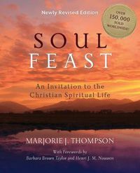 Cover image for Soul Feast, Newly Revised Edition: An Invitation to the Christian Spiritual Life