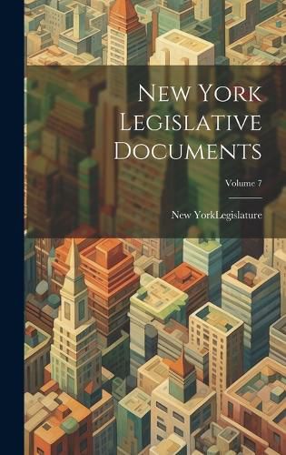 Cover image for New York Legislative Documents; Volume 7