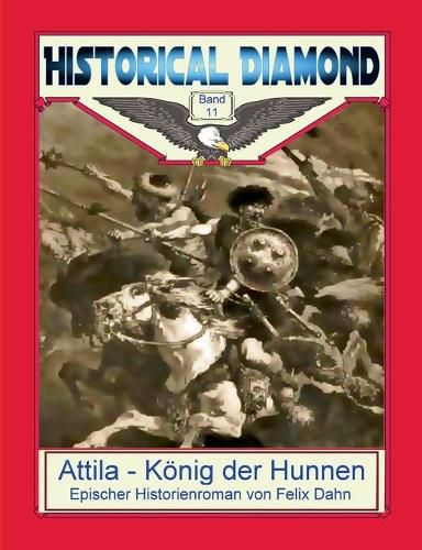 Attila - Koenig der Hunnen: Epischer Historienroman