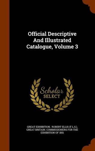 Official Descriptive and Illustrated Catalogue, Volume 3