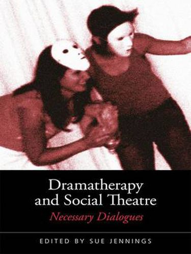 Cover image for Dramatherapy and Social Theatre: Necessary Dialogues