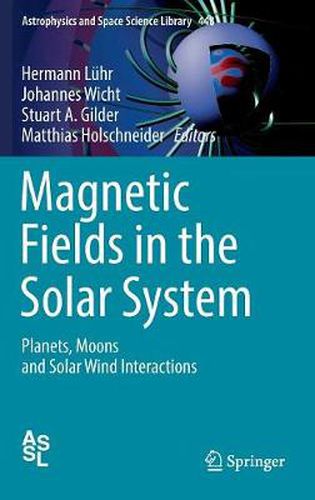 Cover image for Magnetic Fields in the Solar System: Planets, Moons and Solar Wind Interactions