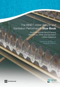 Cover image for The IBNET Water Supply and Sanitation Performance Blue Book: The International Benchmarking Network for Water and Sanitation Utilities Databook