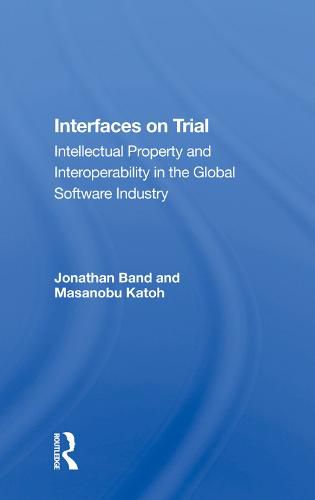 Cover image for Interfaces On Trial: Intellectual Property And Interoperability In The Global Software Industry