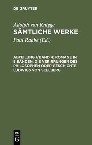 Samtliche Werke, Abteilung I/Band 4, Romane in 8 Banden. Die Verirrungen des Philosophen oder Geschichte Ludwigs von Seelberg