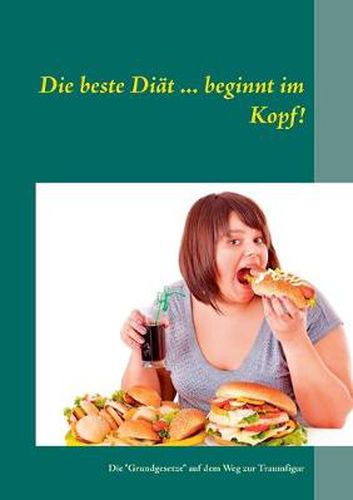 Cover image for Die beste Diat ... beginnt im Kopf!: Die Grundgesetze auf dem Weg zur Traumfigur