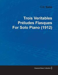 Cover image for Trois Veritables Preludes Flasques By Erik Satie For Solo Piano (1912)