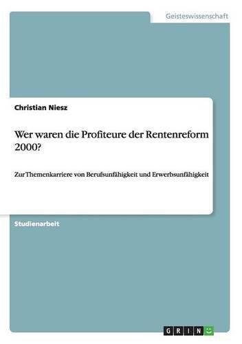 Cover image for Wer waren die Profiteure der Rentenreform 2000?: Zur Themenkarriere von Berufsunfahigkeit und Erwerbsunfahigkeit