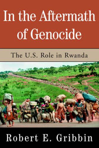 Cover image for In the Aftermath of Genocide: The U.S. Role in Rwanda