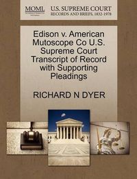 Cover image for Edison V. American Mutoscope Co U.S. Supreme Court Transcript of Record with Supporting Pleadings