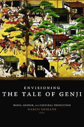 Cover image for Envisioning the Tale of Genji: Media, Gender, and Cultural Production