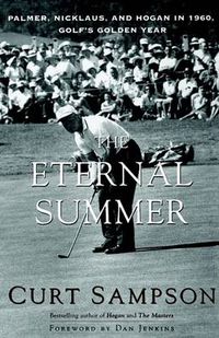 Cover image for The Eternal Summer: Palmer, Nicklaus and Hogan in 1960, Golf's Golden Year