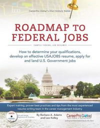Cover image for Roadmap to Federal Jobs: How to Determine Your Qualifications, Develop an Effective USAJOBS Resume, Apply for and Land U.S. Government Jobs
