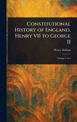 Cover image for Constitutional History of England, Henry VII to George II
