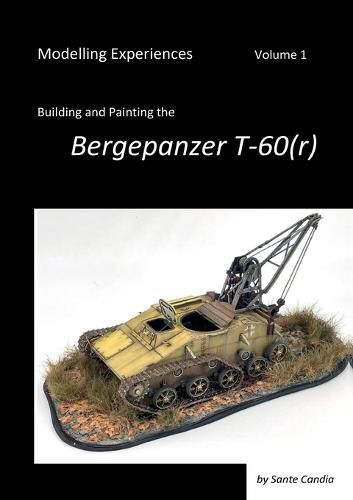 Cover image for Modelling Experiences, Volume 1, Building and Painting the Bergepanzer T-60(r)