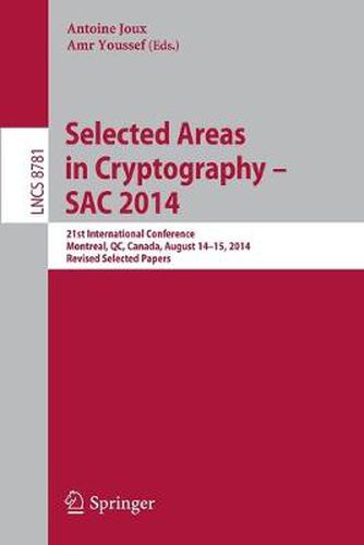 Cover image for Selected Areas in Cryptography -- SAC 2014: 21st International Conference, Montreal, QC, Canada, August 14-15, 2014, Revised Selected Papers