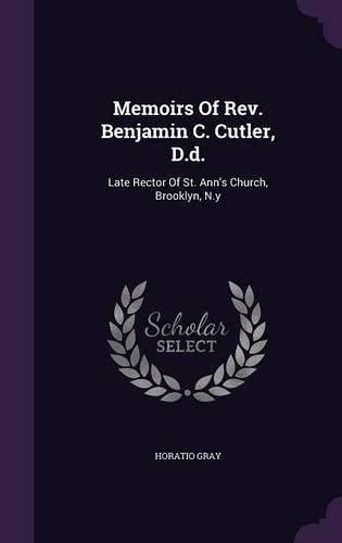 Cover image for Memoirs of REV. Benjamin C. Cutler, D.D.: Late Rector of St. Ann's Church, Brooklyn, N.y