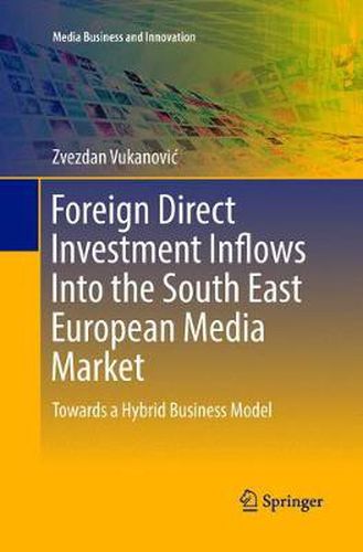 Cover image for Foreign Direct Investment Inflows Into the South East European Media Market: Towards a Hybrid Business Model