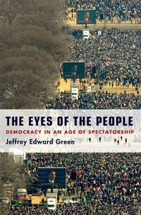 Cover image for The Eyes of the People: Democracy in an Age of Spectatorship