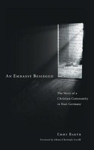 Cover image for An Embassy Besieged: The Story of a Christian Community in Nazi Germany