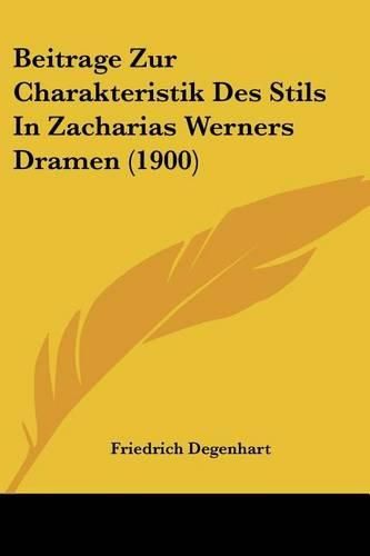 Cover image for Beitrage Zur Charakteristik Des Stils in Zacharias Werners Dramen (1900)