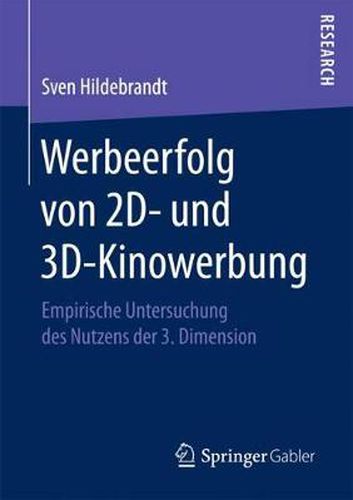 Werbeerfolg Von 2d- Und 3d-Kinowerbung: Empirische Untersuchung Des Nutzens Der 3. Dimension