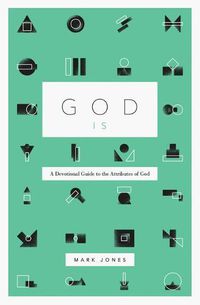 Cover image for God Is: A Devotional Guide to the Attributes of God