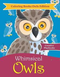 Cover image for Whimsical Owls - Coloring Books Owls Edition