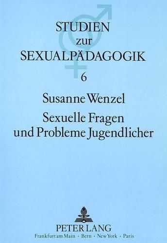 Cover image for Sexuelle Fragen Und Probleme Jugendlicher: Dargestellt an Den Leserbriefen Jugendlicher in Der Zeitschrift -Bravo- (1968-1987)