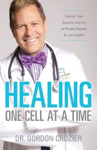 Cover image for Healing One Cell At a Time: Unlock Your Genetic Imprint to Prevent Disease and Live Healthy