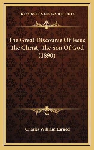 The Great Discourse of Jesus the Christ, the Son of God (1890)