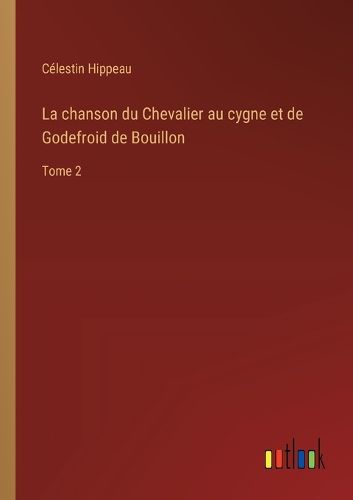 Cover image for La chanson du Chevalier au cygne et de Godefroid de Bouillon