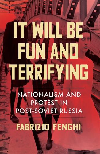 Cover image for It Will Be Fun and Terrifying, Volume 1: Nationalism and Protest in Post-Soviet Russia